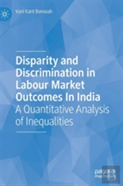 Disparity And Discrimination In Labour Market Outcomes In India