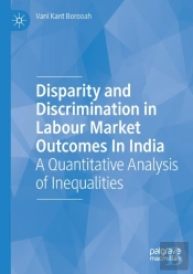 Disparity And Discrimination In Labour Market Outcomes In India