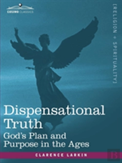 Bertrand.pt - Dispensational Truth, Or God'S Plan And Purpose In The Ages