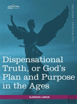 Bertrand.pt - Dispensational Truth, Or God'S Plan And Purpose In The Ages
