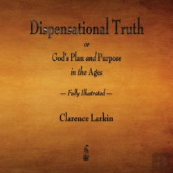 Bertrand.pt - Dispensational Truth Or God'S Plan And Purpose In The Ages - Fully Illustrated