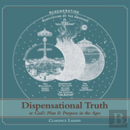 Dispensational Truth (With Full Size Illustrations), Or God'S Plan And Purpose In The Ages