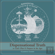 Dispensational Truth (With Full Size Illustrations), Or God'S Plan And Purpose In The Ages