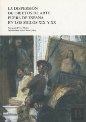 Dispersión De Objetos De Arte Fuera De España En Los Siglos Xix Y Xx, La