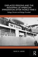Displaced Persons And The Reshaping Of American Immigration After World War Ii