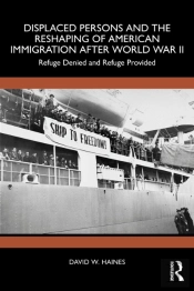 Displaced Persons And The Reshaping Of American Immigration After World War Ii