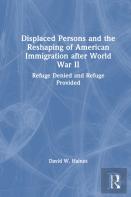 Displaced Persons And The Reshaping Of American Immigration After World War Ii