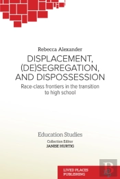 Displacement, (De)Segregation, And Dispossession