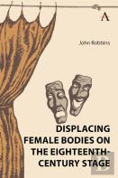 Displacing Female Bodies On The Eighteenth-Century Stage