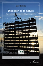 Disposer De La Nature ; Enjeux Environnementaux En Patagonie Argentine