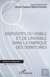 Dispositifs Du Visible Et De L'Invisible Dans La Fabrique Des Territoires