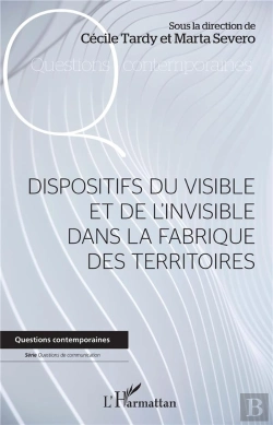 Bertrand.pt - Dispositifs Du Visible Et De L'Invisible Dans La Fabrique Des Territoires