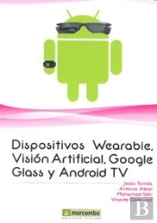 Dispositivos Wearables, Vision Artificial, Google Glass Y Android Tv