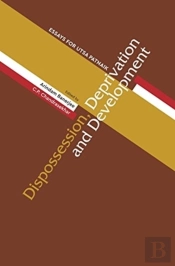 Dispossession, Deprivation, And Development Â€“ Essays For Utsa Patnaik