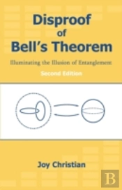 Disproof Of Bell'S Theorem: Illuminating The Illusion Of Entanglement, Second Edition