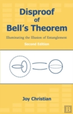 Bertrand.pt - Disproof Of Bell'S Theorem: Illuminating The Illusion Of Entanglement, Second Edition