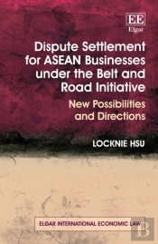 Dispute Settlement For Asean Businesses Under The Belt And Road Initiative