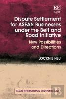 Dispute Settlement For Asean Businesses Under The Belt And Road Initiative