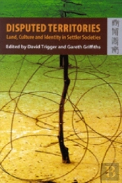 Disputed Territories Â€“ Land, Culture, And Identity In Settler Societies