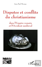 Disputes Et Conflits Du Christianisme : Dans L'Empire Romain Et L'Occident Médiéval