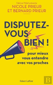 Disputez-Vous Bien ! Pour Mieux Vous Entendre Avec Vos Proches