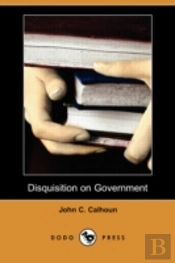 Disquisition On Government (Dodo Press)
