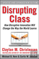 Disrupting Class: How Disruptive Innovation Will Change The Way The World Learns