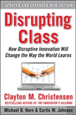 Bertrand.pt - Disrupting Class: How Disruptive Innovation Will Change The Way The World Learns