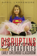 Disrupting Gendered Pedagogies In The Early Childhood Classroom
