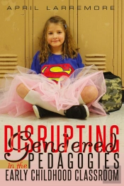 Disrupting Gendered Pedagogies In The Early Childhood Classroom