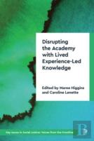 Disrupting The Academy With Lived Experience-Led Knowledge
