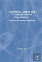 Disruption, Change And Transformation In Organisations