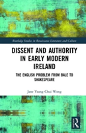Dissent And Authority In Early Modern Ireland
