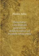 Dissertatio Conciliorum Quorumvis Definitionibus Ad Examen Revocandis