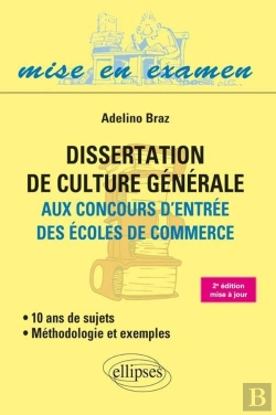 Bertrand.pt - Dissertation De Culture Générale (Méthodologie Et Exemples) Aux Concours D'Entrée Des Écoles De Commerce - 10 Ans De Sujets - 2e Édition Mise À Jour