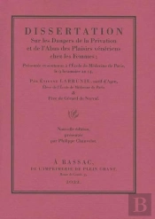 Dissertation Sur Les Dangers De La Privation Et De L'Abus Des Plaisirs Vénériens Chez Les Femmes : Présentée Et Soutenue À L'École De Médecine De Paris, Le 9 Brumaire An 14