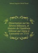Dissertation Sur Les Fievres Bilieuses, Et Histoire De L'Epidemie Bilieuse Qui Regna A Lausanne En 1755