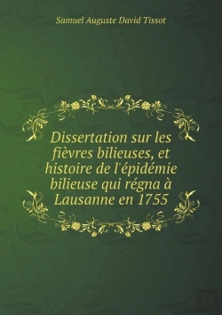 Bertrand.pt - Dissertation Sur Les Fievres Bilieuses, Et Histoire De L'Epidemie Bilieuse Qui Regna A Lausanne En 1755