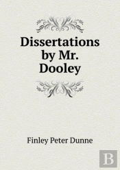 Dissertations By Mr. Dooley