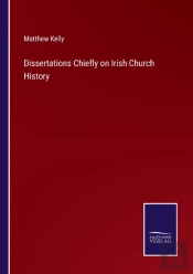 Dissertations Chiefly On Irish Church History