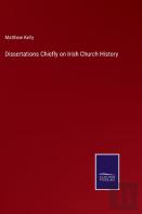 Dissertations Chiefly On Irish Church History