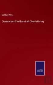 Dissertations Chiefly On Irish Church History