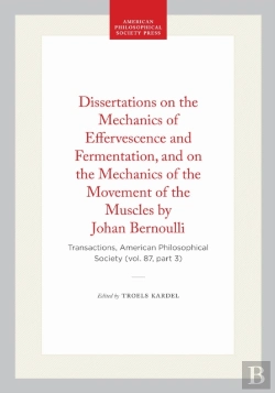 Bertrand.pt - Dissertations On The Mechanics Of Effervescence And Fermentation, And On The Mechanics Of The Movement Of The Muscles By Johan Bernoulli