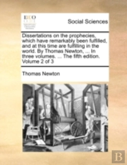 Bertrand.pt - Dissertations On The Prophecies, Which Have Remarkably Been Fulfilled, And At This Time Are Fulfilling In The World. By Thomas Newton, ... In Three Vo