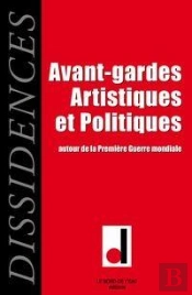 Dissidences 3 : Avant-Gardes Artistiques Et Politiques A