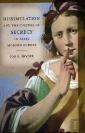 Dissimulation And The Culture Of Secrecy In Early Modern Europe