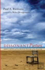 Dissonant Pieties: John Calvin And The Prayer Psalms Of The Psalter