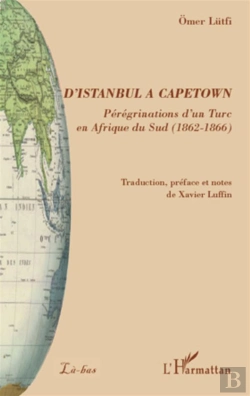 Bertrand.pt - D'Istanbul À Capetown ; Pérégrinations D'Un Turc En Afrique Du Sud (1862-1866)