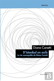 D'Istanbul En Exils: La Vie Cosmopolite De Diana Canetti