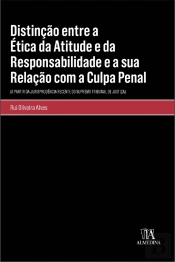 Distinção Entre a Ética da Atitude e da Responsabilidade e a Sua Relação com a Culpa Penal